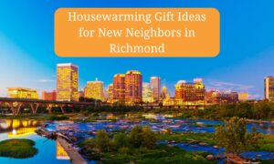 Read more about the article Housewarming Gift Ideas for New Neighbors in Richmond, VA